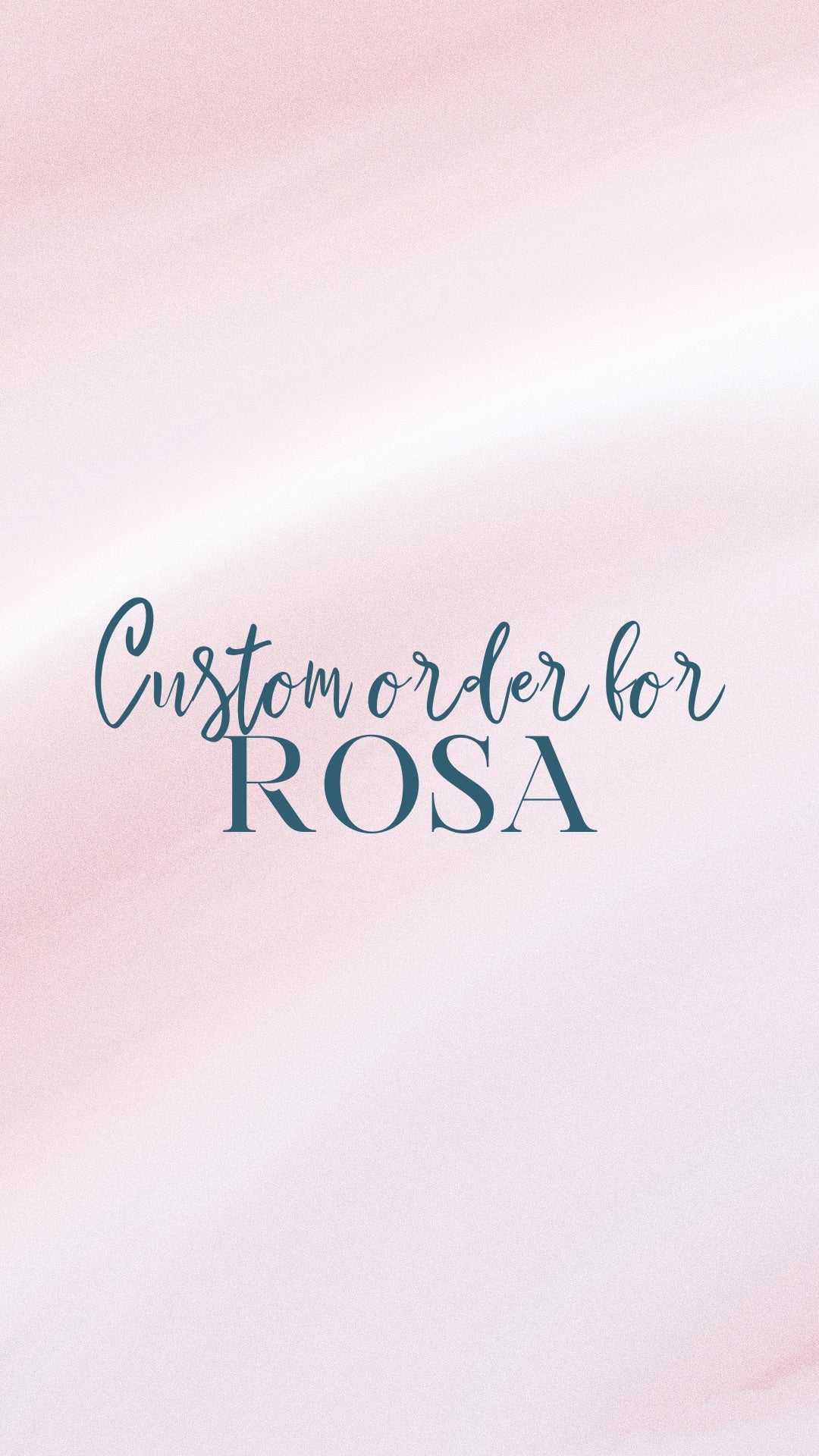 Custom order for Rosa