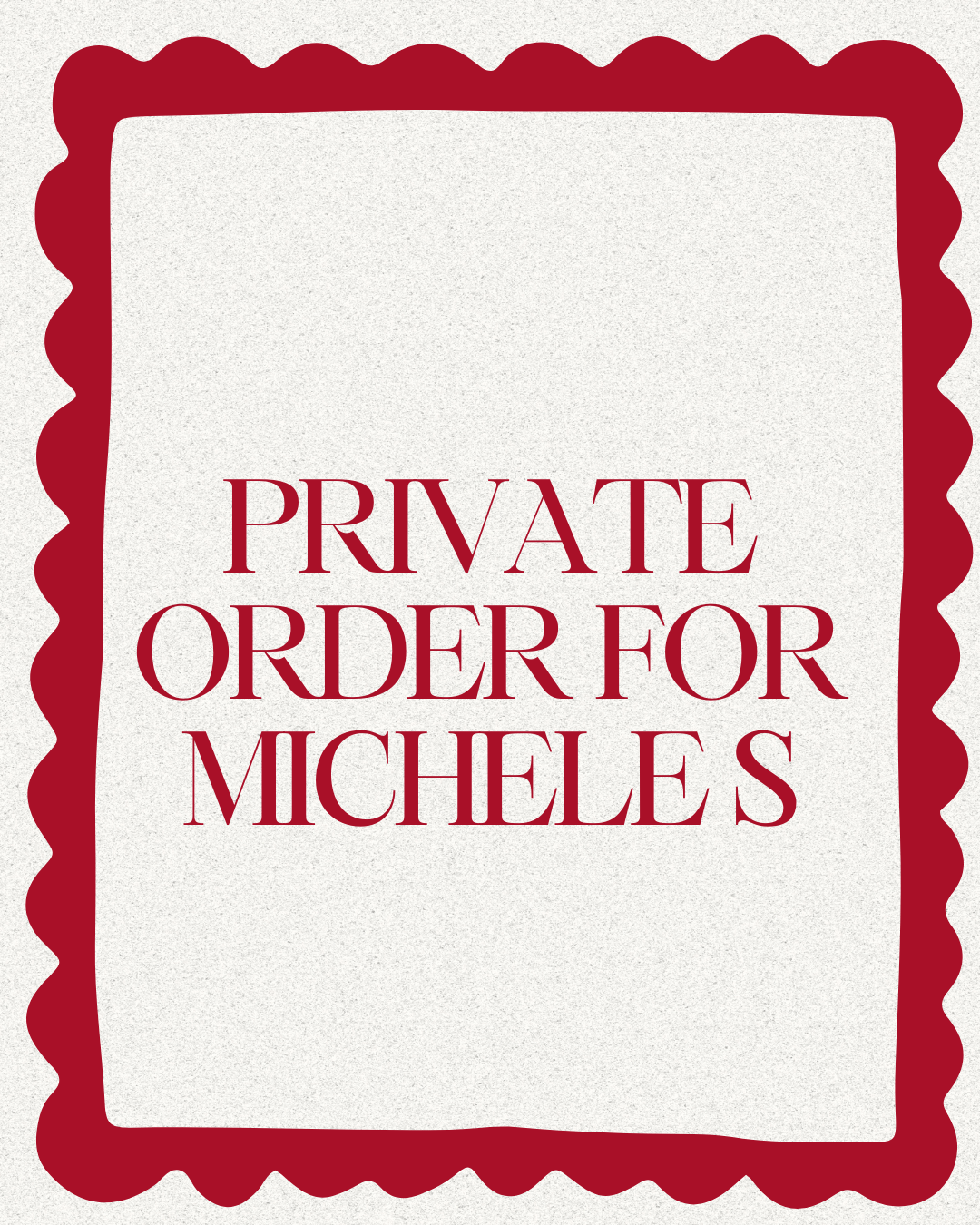 Private order for Michele s