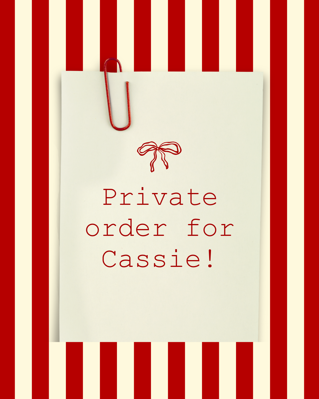 Private order for Cassie!