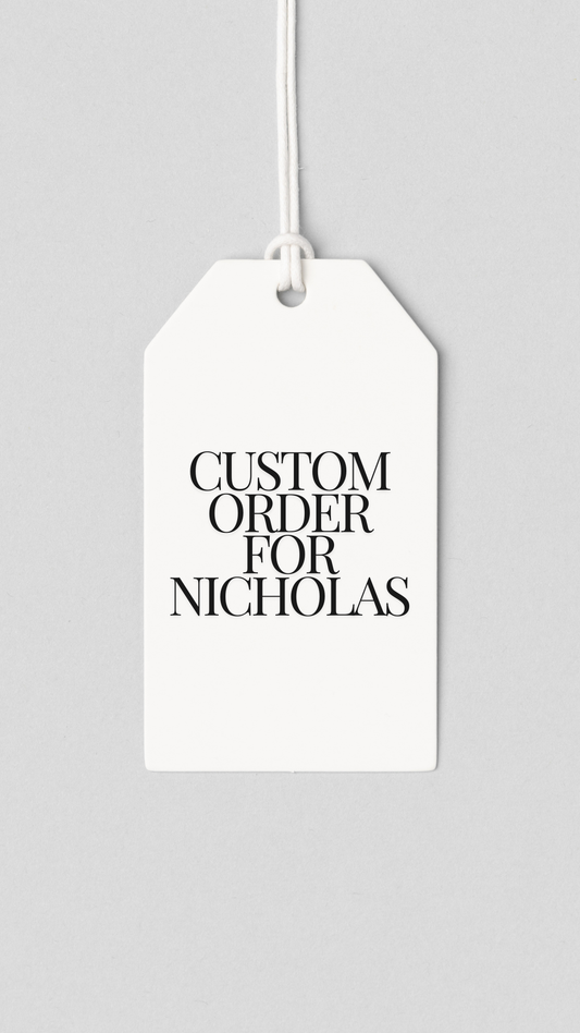 Custom order for Nicholas
